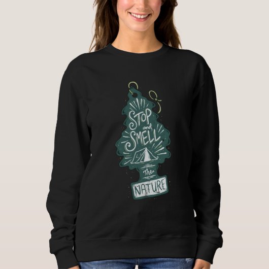 Stop and Smell the Nature Camping Hiking Outdoor C Sweatshirt (Vorderseite)