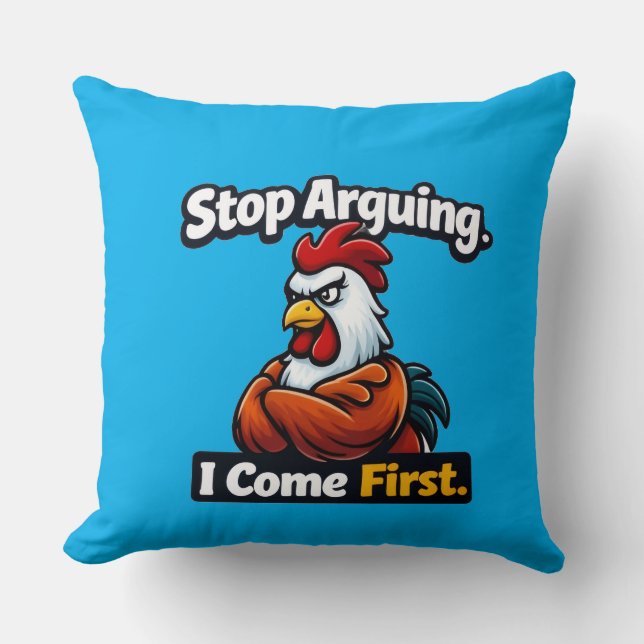 Stop arguing. i come first. roster quote  kissen (Vorderseite)