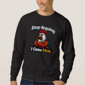 Stop arguing. i come first. roster quote  sweatshirt (Vorderseite)