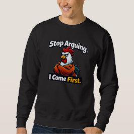 Stop arguing. i come first. roster quote  sweatshirt