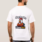 Stop arguing. i come first. roster quote  T-Shirt (Rückseite)