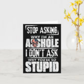 Stop Asking Why I'm An Hole I Don't Ask You Stud  Karte (Gelbe Blume)