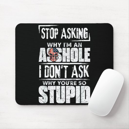 Stop Asking Why I'm An Hole I Don't Ask You Stud  Mousepad (Mit Mouse)