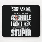 Stop Asking Why I'm An Hole I Don't Ask You Stud  Mousepad (Vorne)