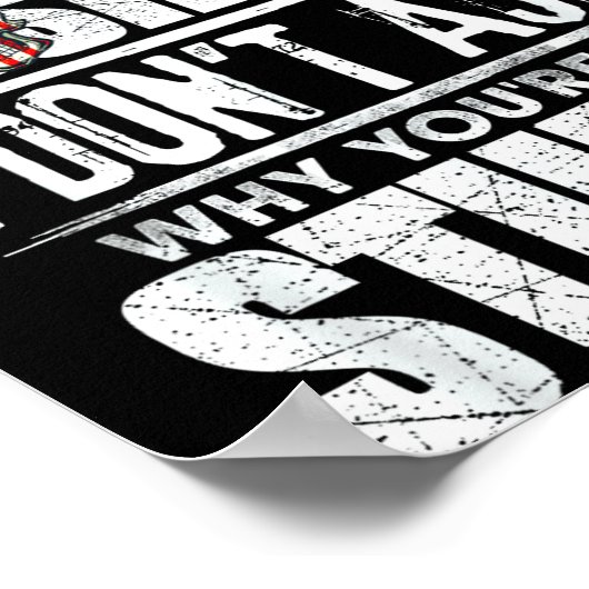 Stop Asking Why I'm An Hole I Don't Ask You Stud  Poster (Ecke)