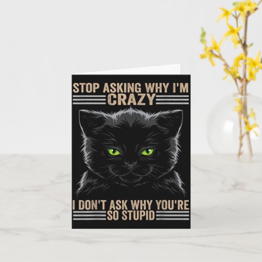 Stop Asking Why Im Crazy Cat  Karte (Gelbe Blume)