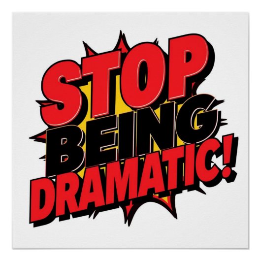 Stop Being Dramatic! Poster (Vorderseite)