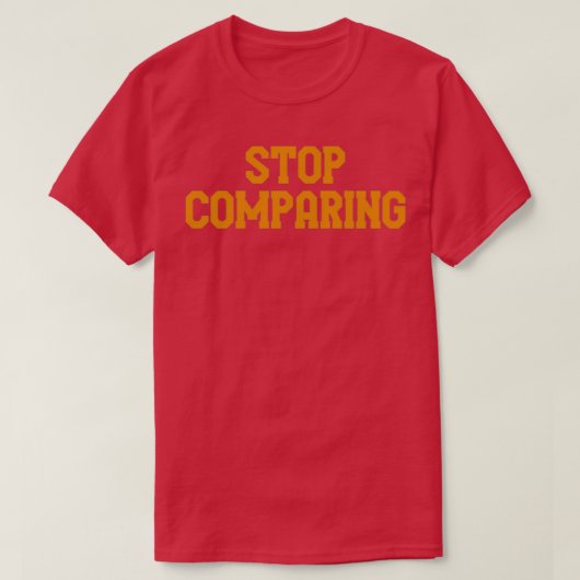 Stop comparing T-Shirt (Design vorne)