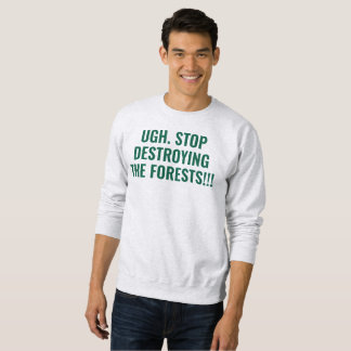 stop destroying the forests sweatshirt