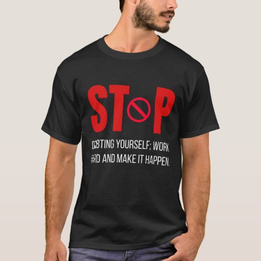  Stop Doubting Yourself – Motivational Quote Desig T-Shirt (Vorderseite)
