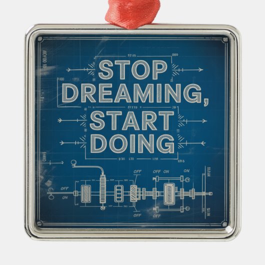Stop Dreaming, Start Doing Ornament Aus Metall (Vorne)