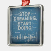 Stop Dreaming, Start Doing Ornament Aus Metall (Links)