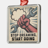 Stop Dreaming, Start Doing Ornament Aus Metall (Links)
