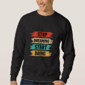 Stop Dreaming, Start Doing  Sweatshirt (Vorderseite)
