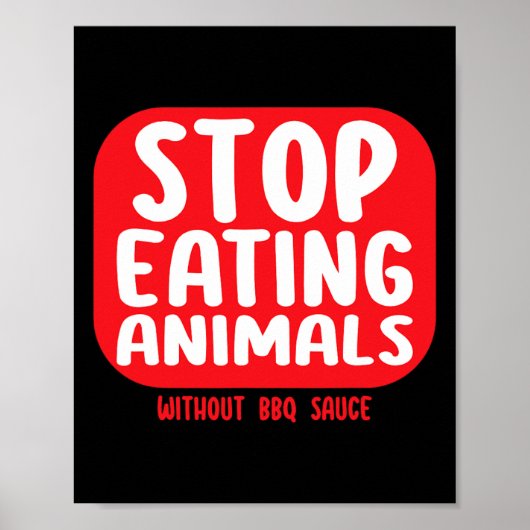 Stop Eating Animals Without Bbq Sauce  Poster (Vorne)