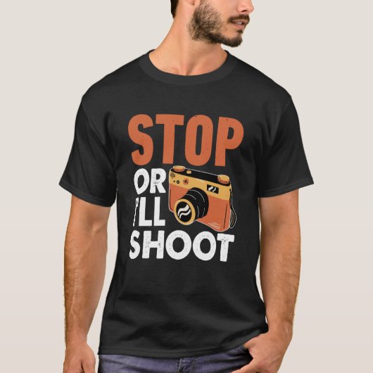 Stop Or I'll Shoot Photographers Camera T-Shirt (Vorderseite)