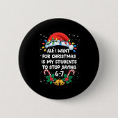Stop Saying 6-7 Funny Teacher Students 67 Christma Button (Vorderseite)