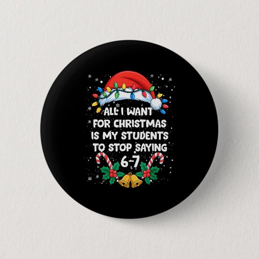 Stop Saying 6-7 Funny Teacher Students 67 Christma Button (Vorderseite)