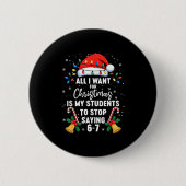 Stop Saying 6-7 Funny Teacher Students 67 Christma Button (Vorderseite)