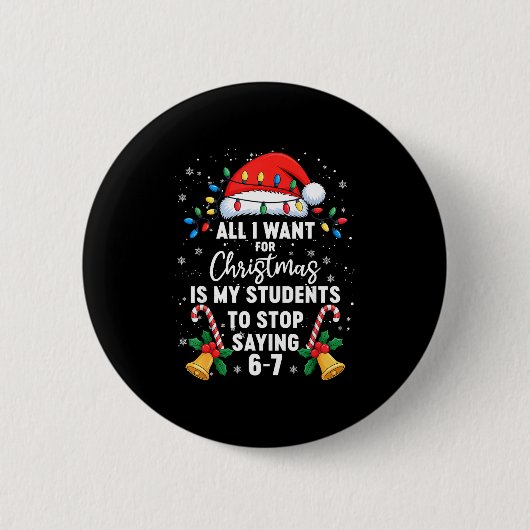 Stop Saying 6-7 Funny Teacher Students 67 Christma Button (Vorderseite)