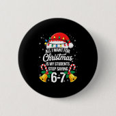 Stop Saying 6-7 Funny Teacher Students 67 Christma Button (Vorderseite)