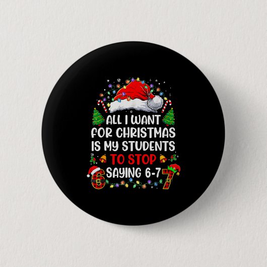 Stop Saying 6 7 Funny Teacher Students 67 Christma Button (Vorderseite)