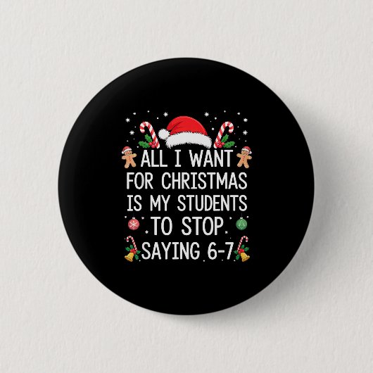 Stop Saying 6-7 Funny Teacher Students 67 Christma Button (Vorderseite)