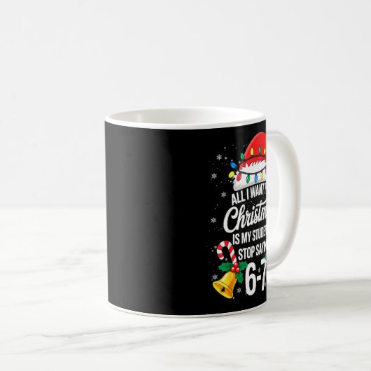 Stop Saying 6-7 Funny Teacher Students 67 Christma Kaffeetasse (VorderseiteRechts)