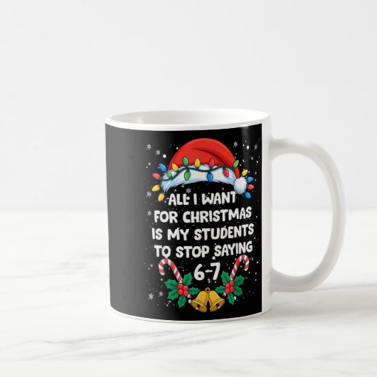 Stop Saying 6-7 Funny Teacher Students 67 Christma Kaffeetasse (Rechts)
