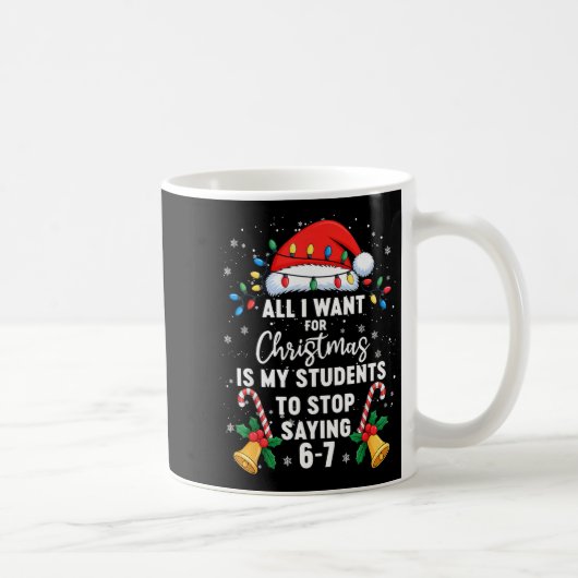 Stop Saying 6-7 Funny Teacher Students 67 Christma Kaffeetasse (Rechts)