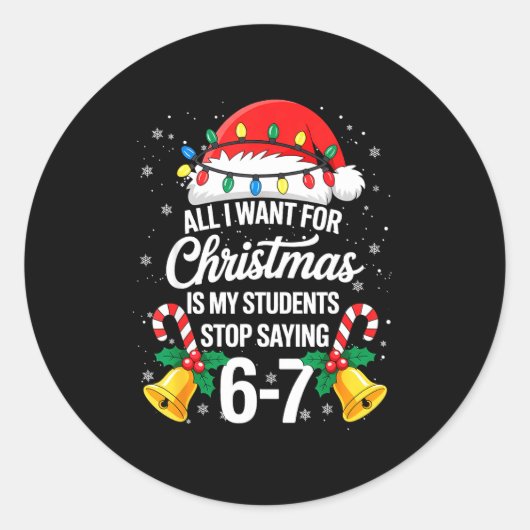Stop Saying 6-7 Funny Teacher Students 67 Christma Runder Aufkleber (Vorderseite)