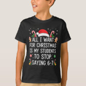 Stop Saying 6-7 Funny Teacher Students 67 Christma T-Shirt (Vorderseite)