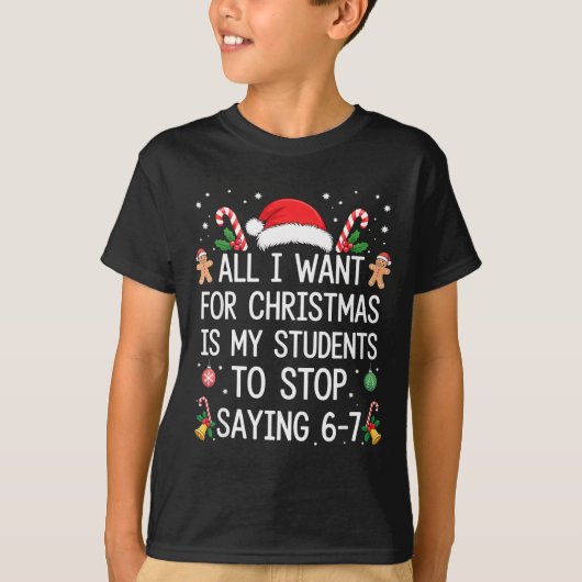 Stop Saying 6-7 Funny Teacher Students 67 Christma T-Shirt (Vorderseite)