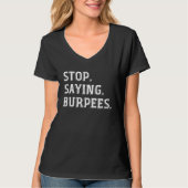 Stop Saying Burpees Exercise Saying Workout 1 T-Shirt (Vorderseite)