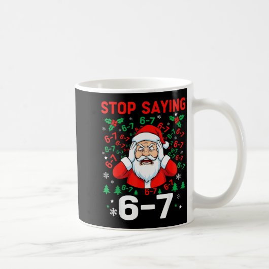 Stop Saying, Funny 67 Six Seven Christmas Santa Wo Kaffeetasse (Rechts)