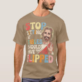 Stop sitting at tables I would have flipped-Photor T-Shirt (Vorderseite)
