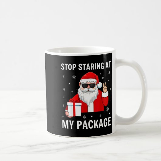 Stop Staring At My Package Christmas Adult Humor F Kaffeetasse (Rechts)
