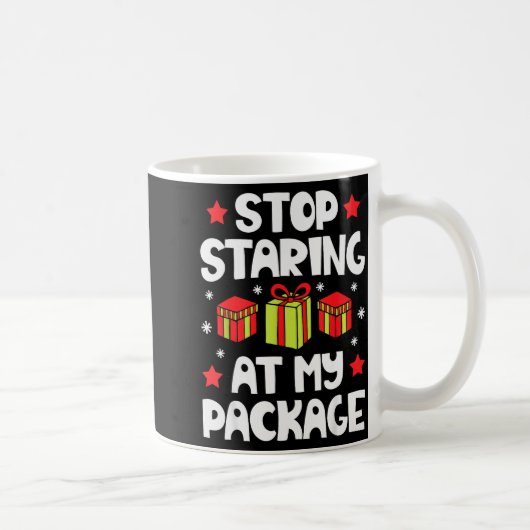 Stop Staring At My Package Funny Christmas Women X Kaffeetasse (Rechts)