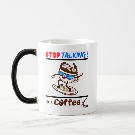 Stop Talking It's Coffee Time Verwandlungstasse (Links)