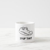 "STOP THAT" Sarcastic Alligator Mug Espressotasse (Vorderseite)