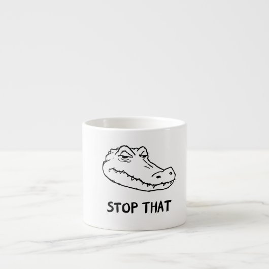 "STOP THAT" Sarcastic Alligator Mug Espressotasse (Vorderseite)