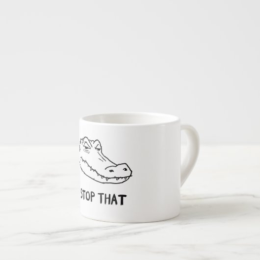 "STOP THAT" Sarcastic Alligator Mug Espressotasse (Vorderseite Rechts)