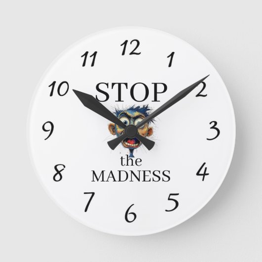 Stop the Madness Clock Runde Wanduhr (Vorderseite)