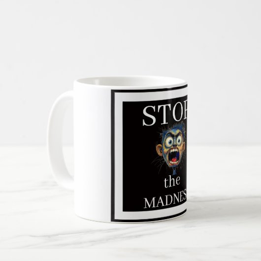 Stop the Madness Coffee Mug Kaffeetasse (Vorderseite Links)
