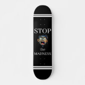 Stop the Madness Skateboard (Vorne)