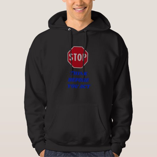 Stop, Think Before You Act Hoodie (Vorderseite)