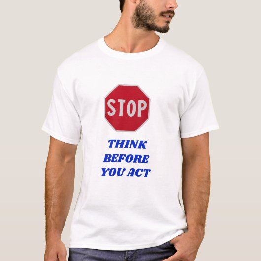 Stop, Think Before You Act  T-Shirt (Vorderseite)