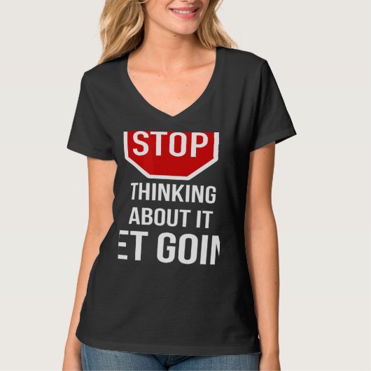 Stop Thinking About It Get Going Stop Sign T-Shirt (Vorderseite)