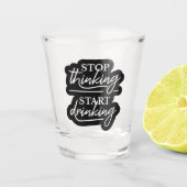 Stop Thinking, Start Drinking Schnapsglas (Vorderseite)