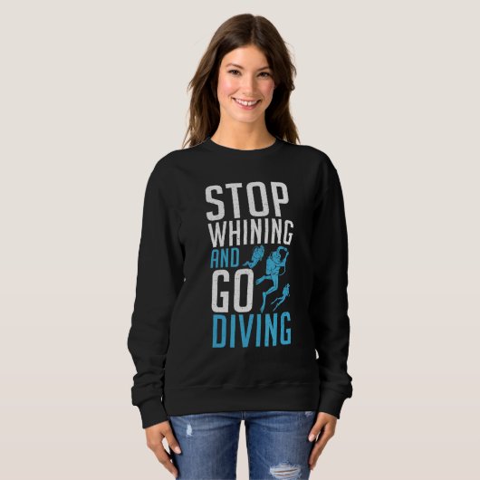 Stop Whining and go Diving Sweatshirt (Vorne ganz)